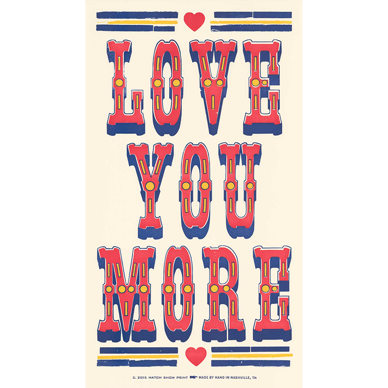 Love You More Poster – Hatch Show Print