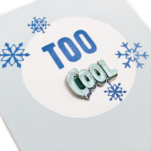 Too Cool Enamel Pin