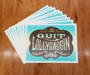 
            
                Load image into Gallery viewer, Limited Edition Quit Lollygaggin Print
            
        