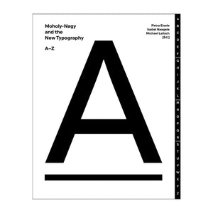 Moholy-Nagy and the New Typography: A-Z