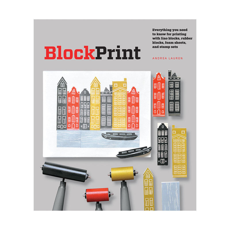 Block Print: Everything You Need to Know for Printing with Lino Blocks, Rubber Blocks, Foam Sheets, and Stamp Sets