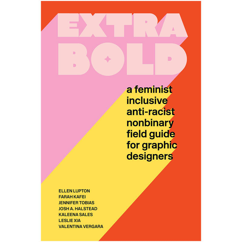 
            
                Load image into Gallery viewer, Extra Bold: A Feminist, Inclusive, Anti-racist, Nonbinary Field Guide for Graphic Designers
            
        
