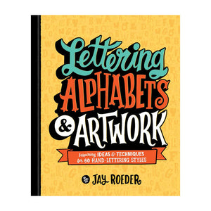 Lettering Alphabets & Artwork: Inspiring Ideas & Techniques for 60 Hand-Lettering Styles